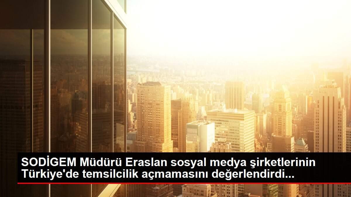 SODİGEM Müdürü Eraslan sosyal medya şirketlerinin Türkiye'de temsilcilik açmamasını değerlendirdi... SODİGEM Müdürü Eraslan sosyal medya şirketlerinin Türkiye'de temsilcilik açmamasını değerlendirdi...