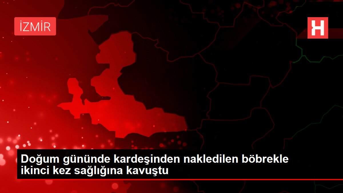 Doğum gününde kardeşinden nakledilen böbrekle ikinci kez sağlığına kavuştu Doğum gününde kardeşinden nakledilen böbrekle ikinci kez sağlığına kavuştu