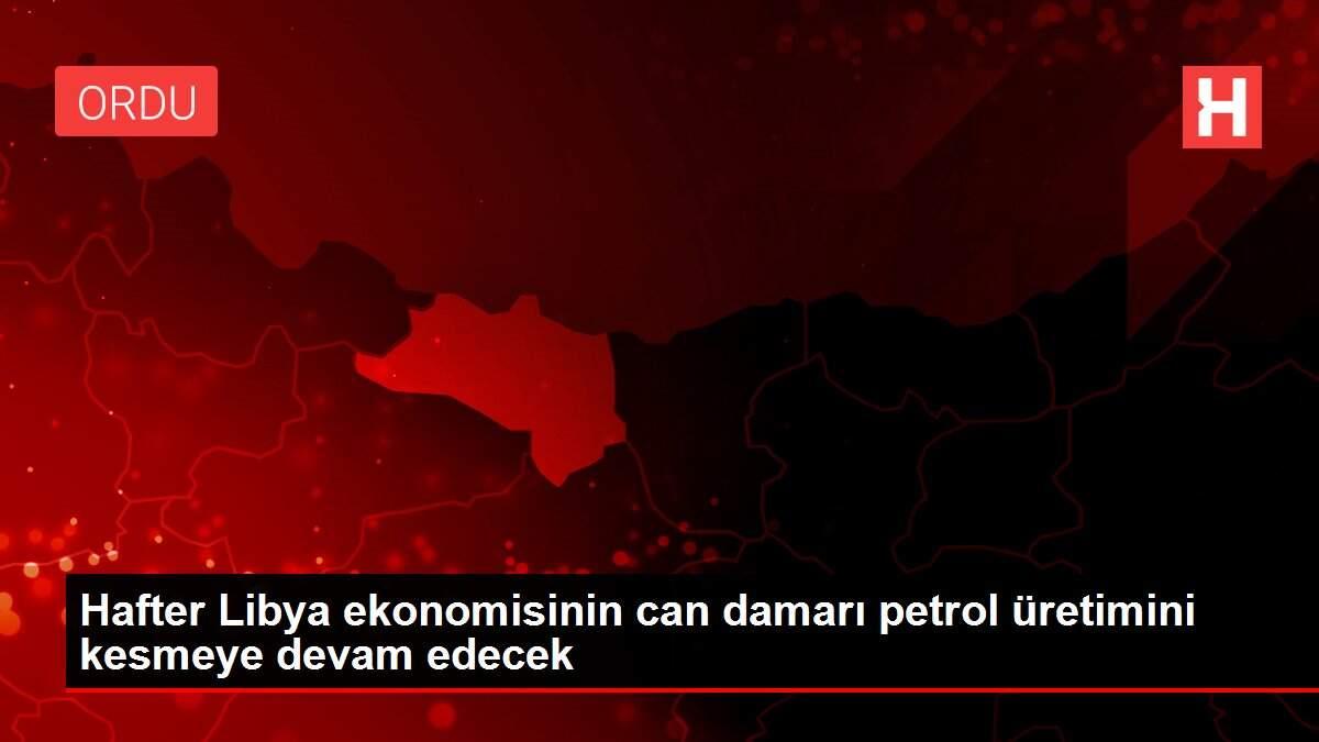Hafter Libya ekonomisinin can damarı petrol üretimini kesmeye devam edecek Hafter Libya ekonomisinin can damarı petrol üretimini kesmeye devam edecek