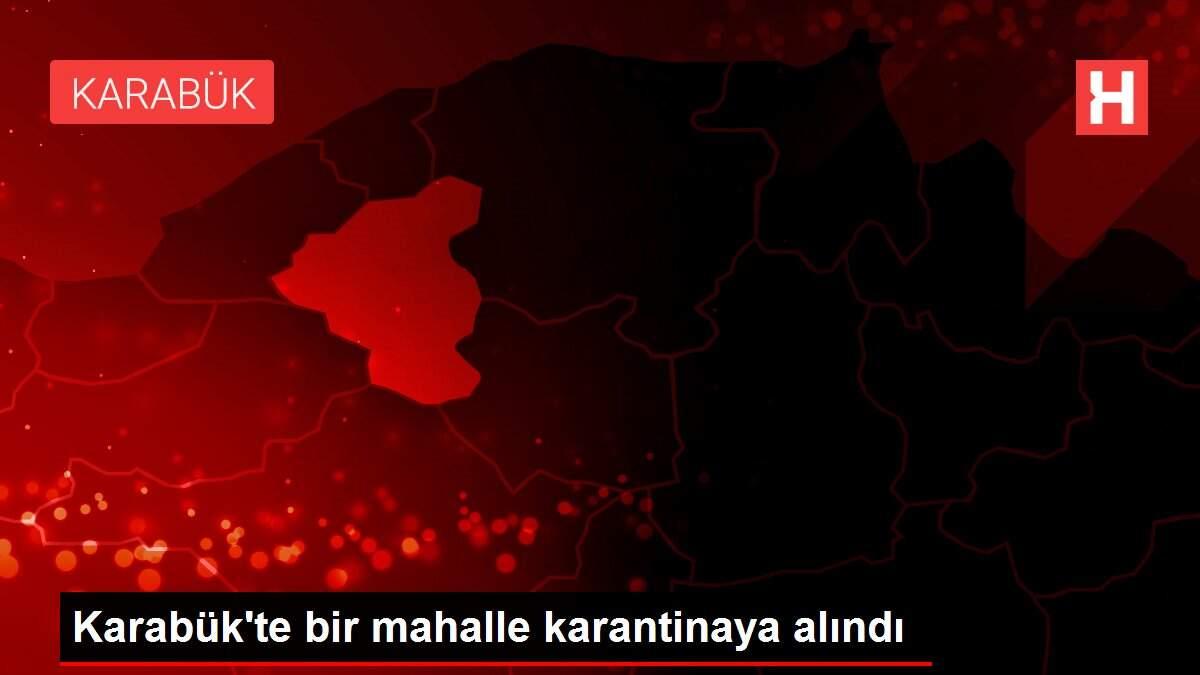 Karabük'te bir mahalle karantinaya alındı