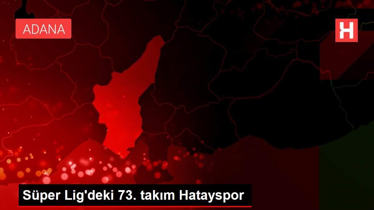 Süper Lig'deki 73. takım Hatayspor