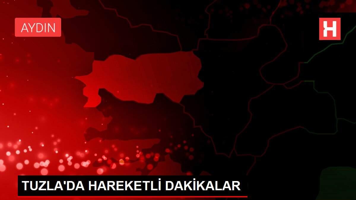 TUZLA'DA HAREKETLİ DAKİKALAR