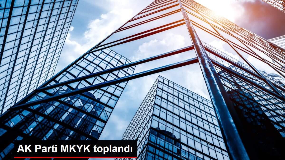 AK Parti MKYK toplandı AK Parti MKYK toplandı