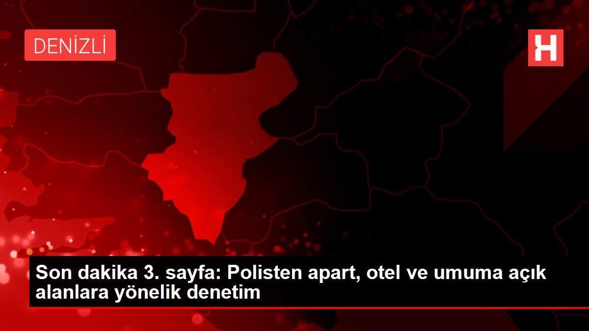 Son dakika 3. sayfa: Polisten apart, otel ve umuma açık alanlara yönelik denetim