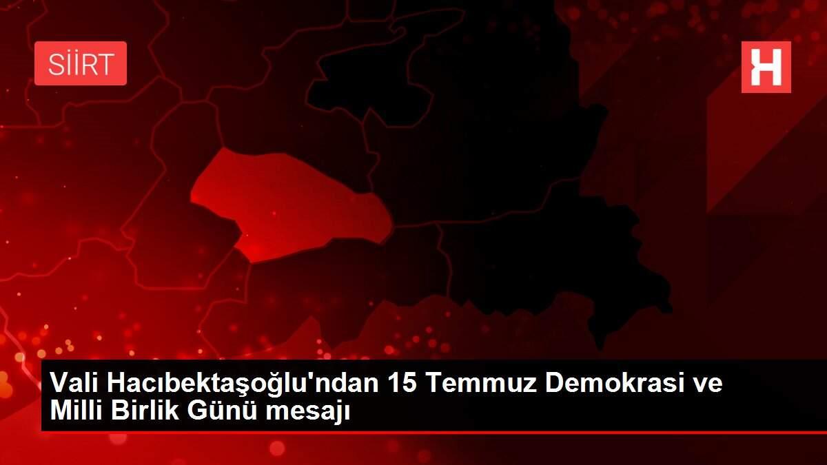 Son dakika haber... Vali Hacıbektaşoğlu'ndan 15 Temmuz Demokrasi ve Milli Birlik Günü mesajı
