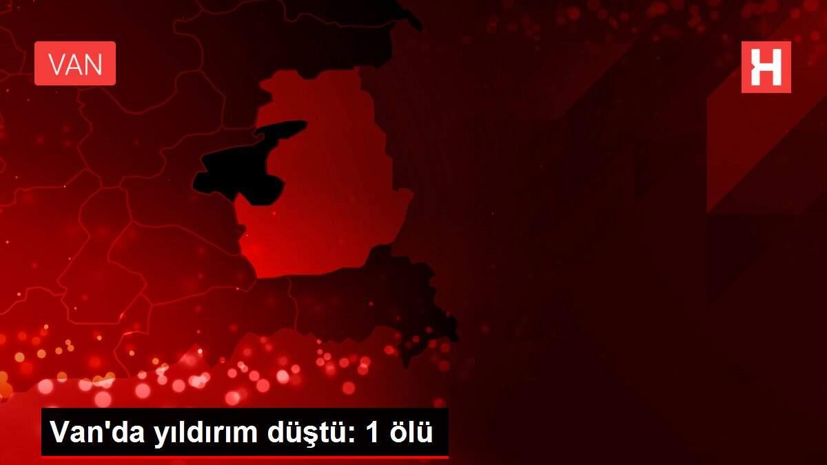 Van'da yıldırım düştü: 1 ölü