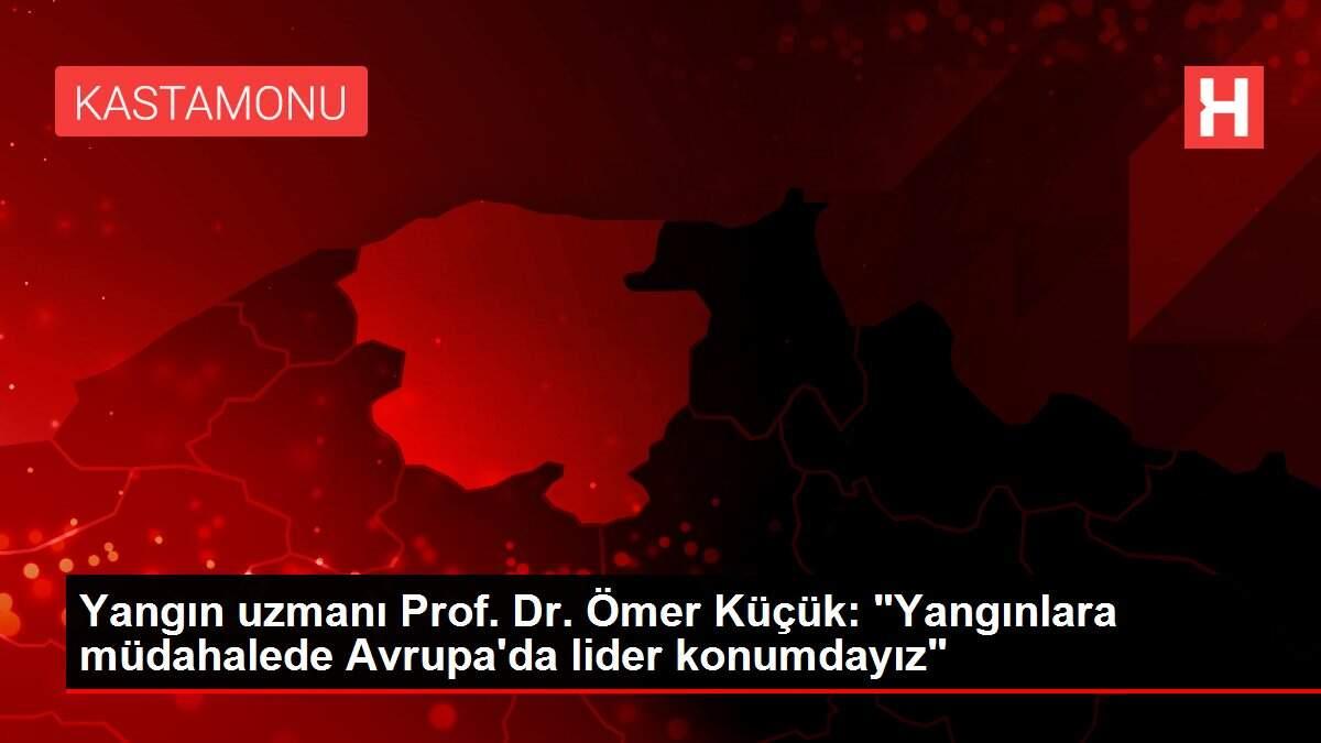 Yangın uzmanı Prof. Dr. Ömer Küçük:
