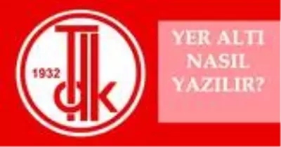 Yer altı nasıl yazılır? TDK'ya göre doğru imla yer altı mı, yeraltı mı? Yer altı ne demek?