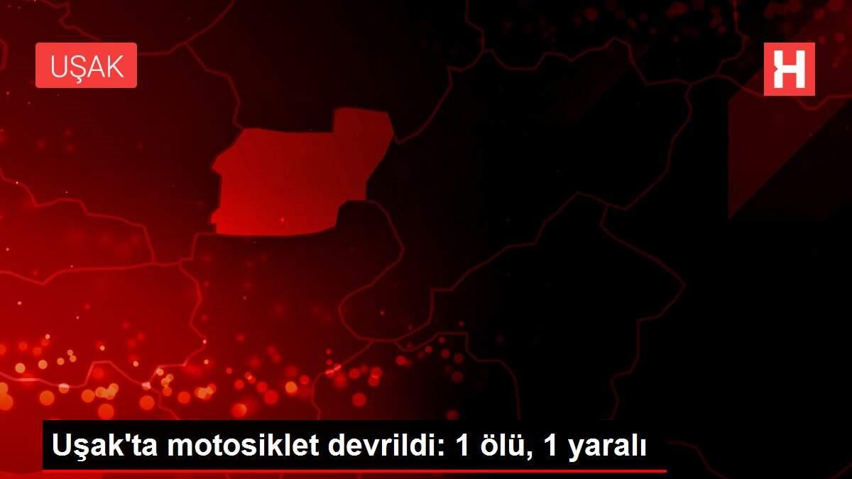 Uşak'ta motosiklet devrildi: 1 ölü, 1 yaralı