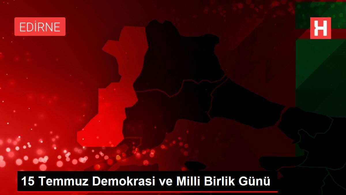 15 Temmuz Demokrasi ve Milli Birlik Günü 15 Temmuz Demokrasi ve Milli Birlik Günü