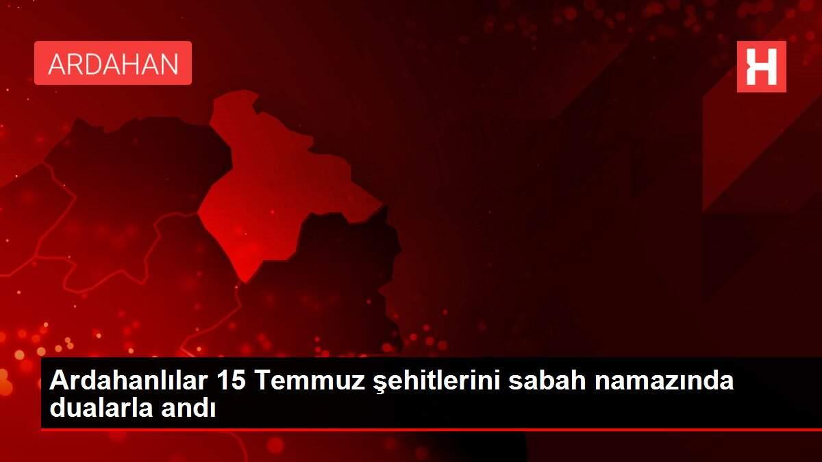 Ardahanlılar 15 Temmuz şehitlerini sabah namazında dualarla andı Ardahanlılar 15 Temmuz şehitlerini sabah namazında dualarla andı
