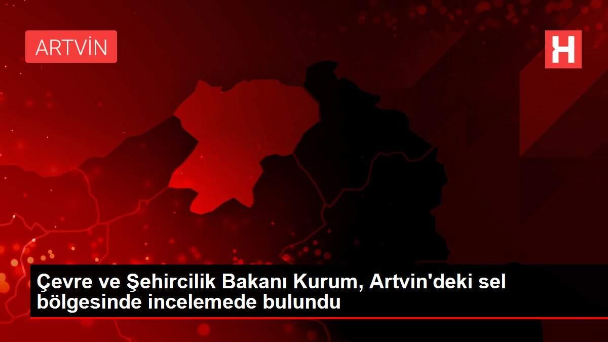 Çevre ve Şehircilik Bakanı Kurum, Artvin'deki sel bölgesinde incelemede bulundu Çevre ve Şehircilik Bakanı Kurum, Artvin'deki sel bölgesinde incelemede bulundu