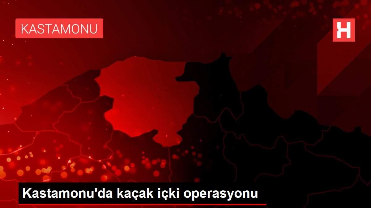 Kastamonu'da kaçak içki operasyonu