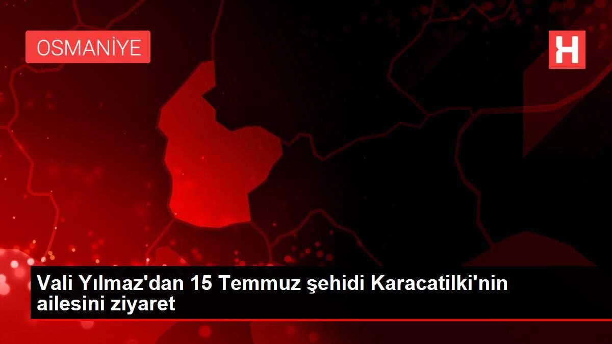 Vali Yılmaz'dan 15 Temmuz şehidi Karacatilki'nin ailesini ziyaret Vali Yılmaz'dan 15 Temmuz şehidi Karacatilki'nin ailesini ziyaret