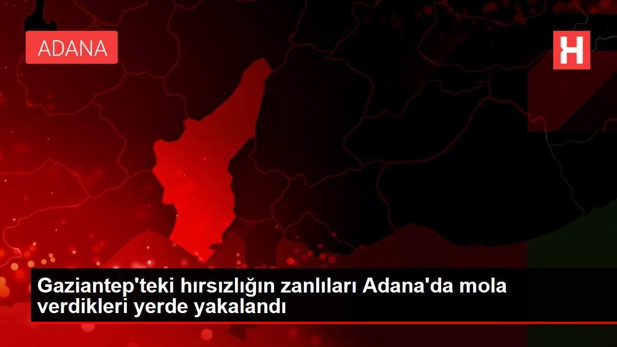 Gaziantep'teki hırsızlığın zanlıları Adana'da mola verdikleri yerde yakalandı Gaziantep'teki hırsızlığın zanlıları Adana'da mola verdikleri yerde yakalandı
