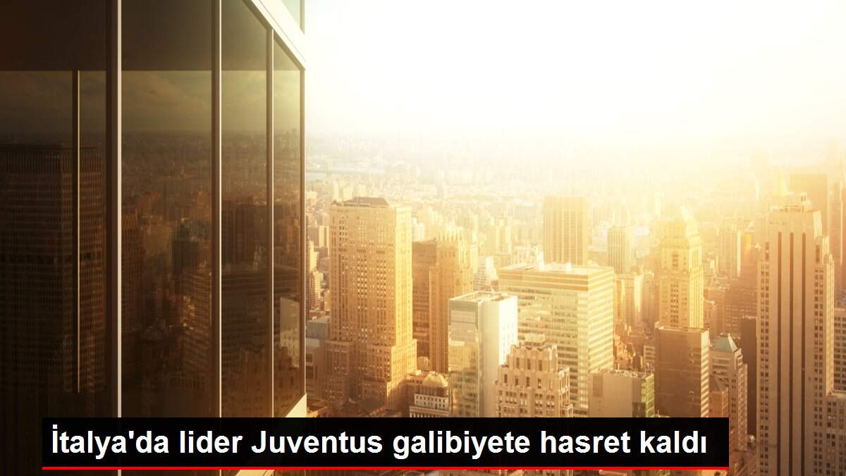 İtalya'da lider Juventus galibiyete hasret kaldı