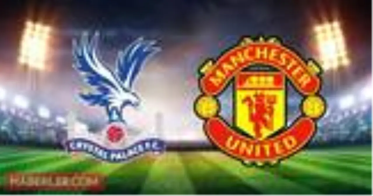 Palace Man. United maçı ne zaman saat kaçta? Palace Man. United maçı hangi kanalda? Palace Man. United şifresiz mi?