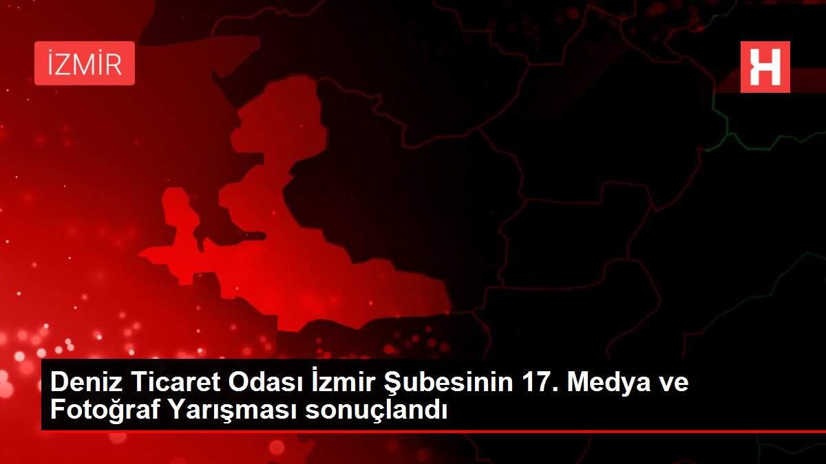 Deniz Ticaret Odası İzmir Şubesinin 17. Medya ve Fotoğraf Yarışması sonuçlandı Deniz Ticaret Odası İzmir Şubesinin 17. Medya ve Fotoğraf Yarışması sonuçlandı