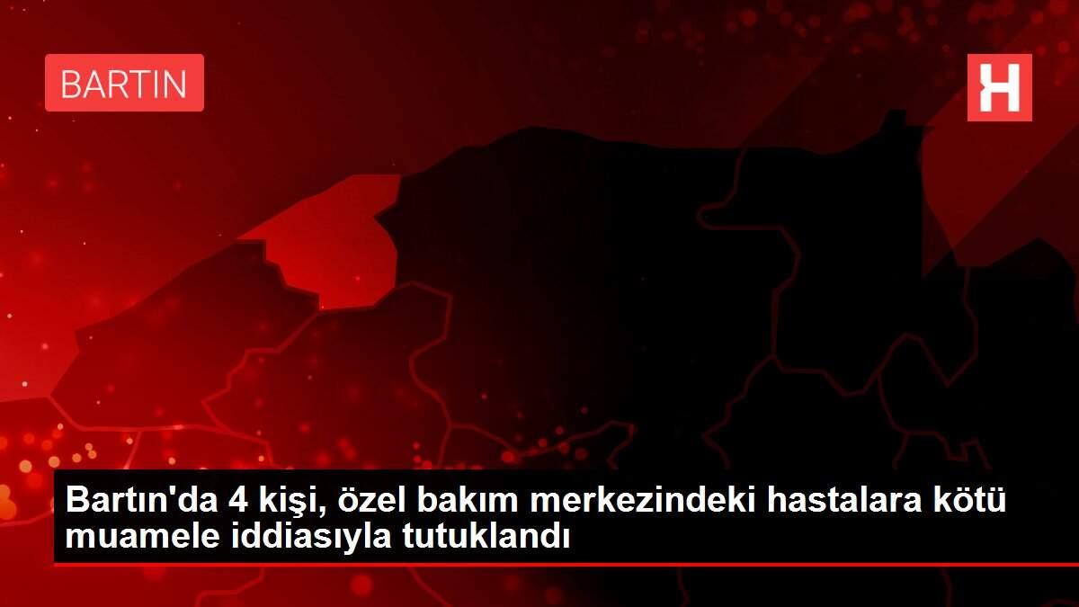 Bartın'da 4 kişi, özel bakım merkezindeki hastalara kötü muamele iddiasıyla tutuklandı Bartın'da 4 kişi, özel bakım merkezindeki hastalara kötü muamele iddiasıyla tutuklandı