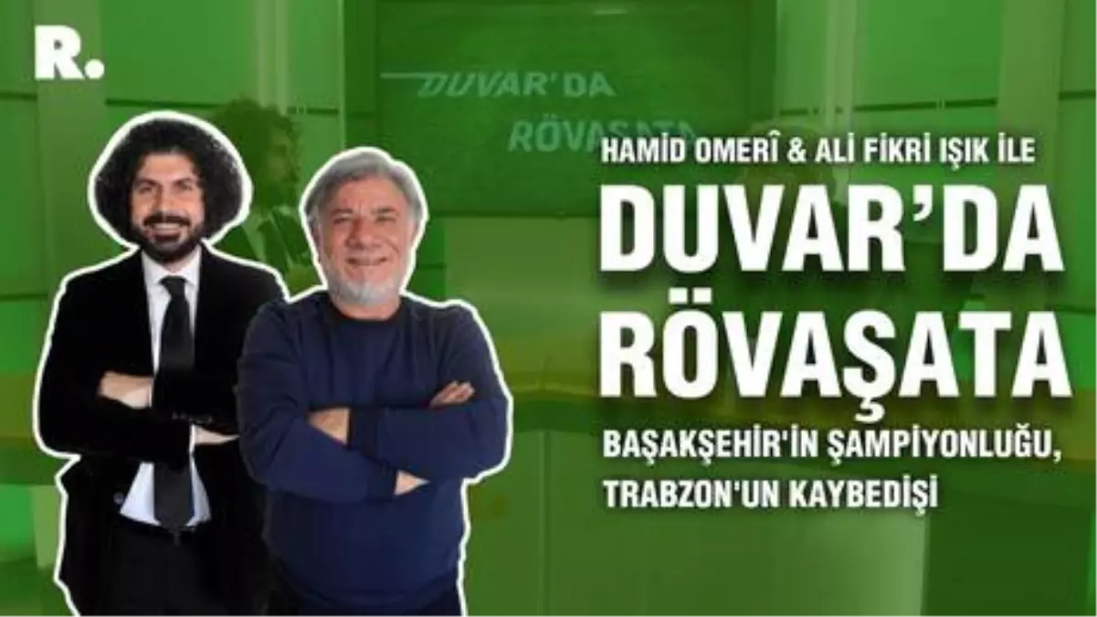 Duvar'da Rövaşata... Başakşehir'in şampiyonluğu, Trabzon'un kaybedişi
