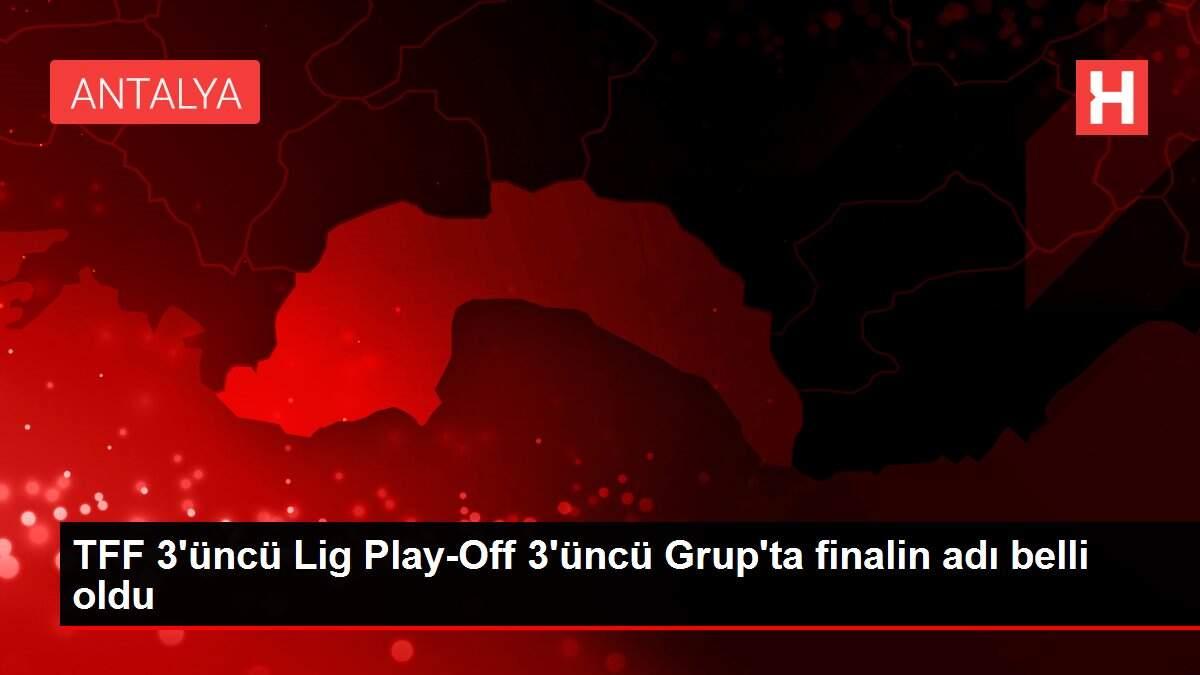 TFF 3'üncü Lig Play-Off 3'üncü Grup'ta finalin adı belli oldu TFF 3'üncü Lig Play-Off 3'üncü Grup'ta finalin adı belli oldu