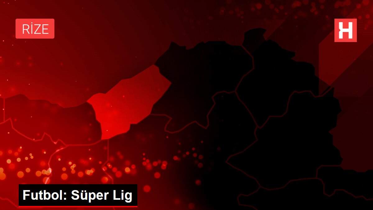 Son dakika haber | Futbol: Süper Lig