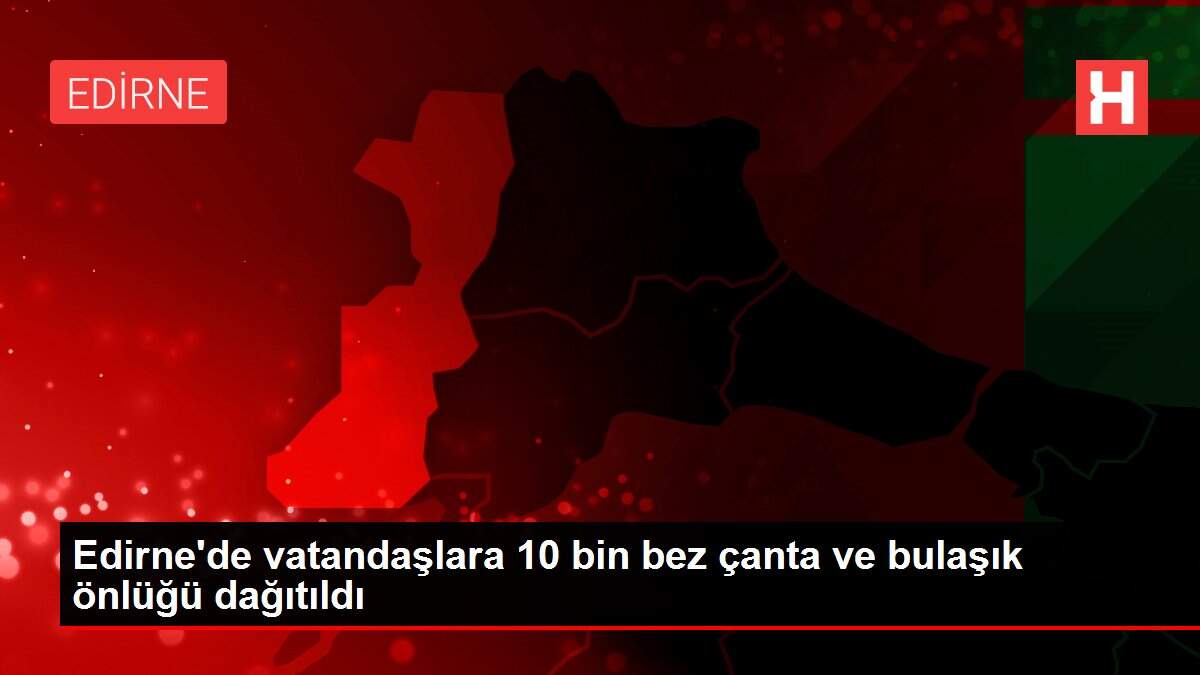 Edirne'de vatandaşlara 10 bin bez çanta ve bulaşık önlüğü dağıtıldı