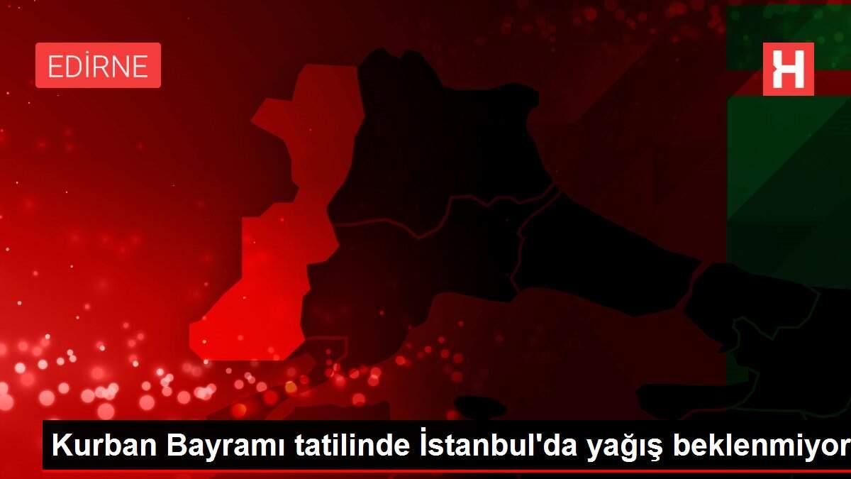 Kurban Bayramı tatilinde İstanbul'da yağış beklenmiyor