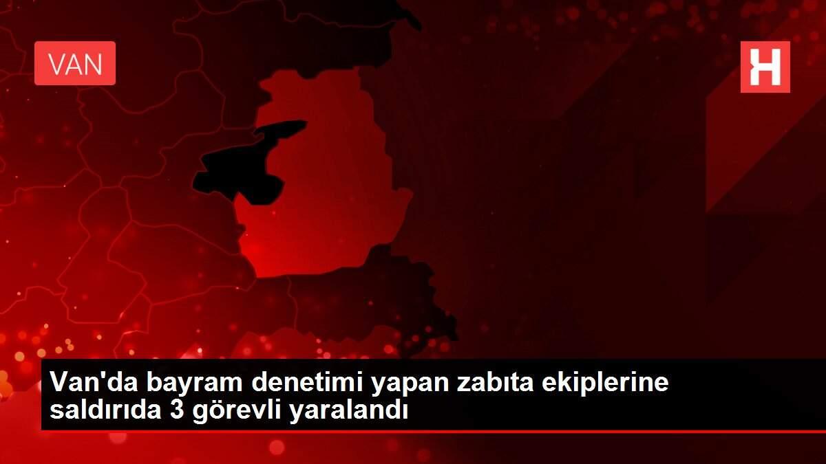 Van'da bayram denetimi yapan zabıta ekiplerine saldırıda 3 görevli yaralandı