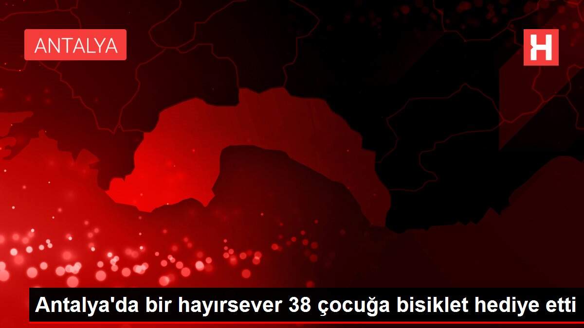 Antalya'da bir hayırsever 38 çocuğa bisiklet hediye etti