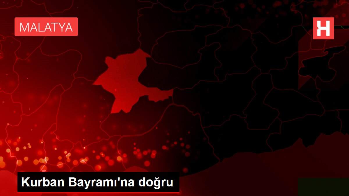 Kurban Bayramı'na doğru