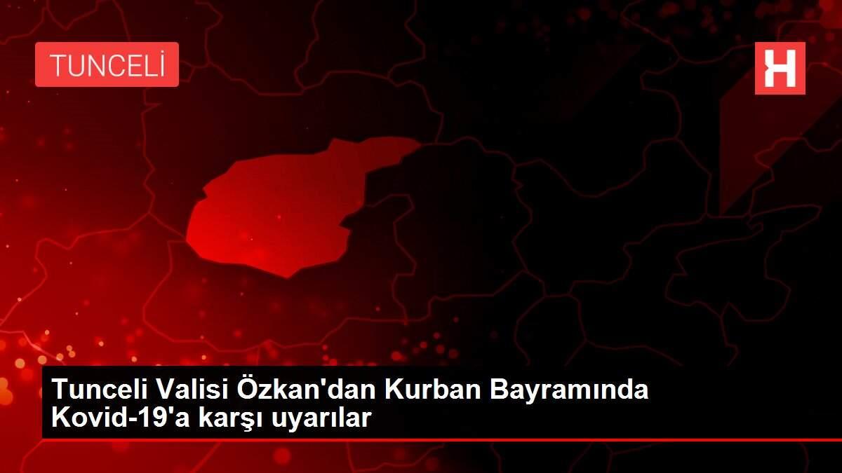 Tunceli Valisi Özkan'dan Kurban Bayramında Kovid-19'a karşı uyarılar Tunceli Valisi Özkan'dan Kurban Bayramında Kovid-19'a karşı uyarılar