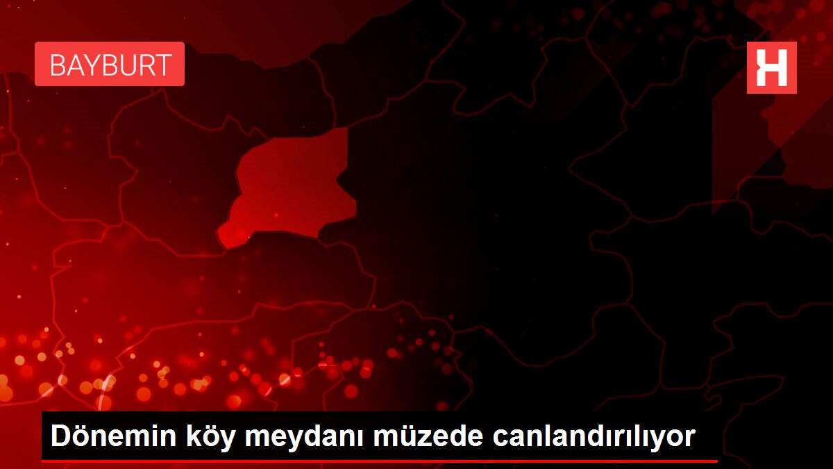 Dönemin köy meydanı müzede canlandırılıyor