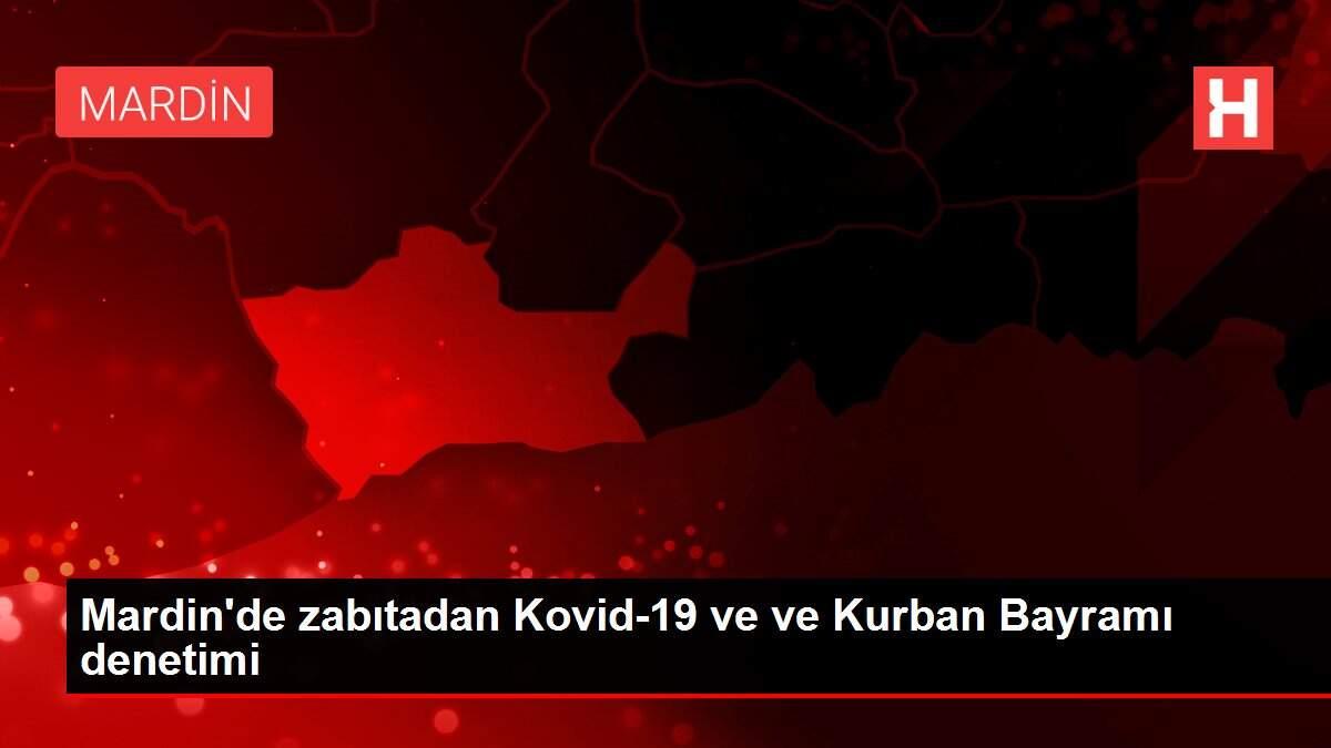 Mardin'de zabıtadan Kovid-19 ve ve Kurban Bayramı denetimi Mardin'de zabıtadan Kovid-19 ve ve Kurban Bayramı denetimi