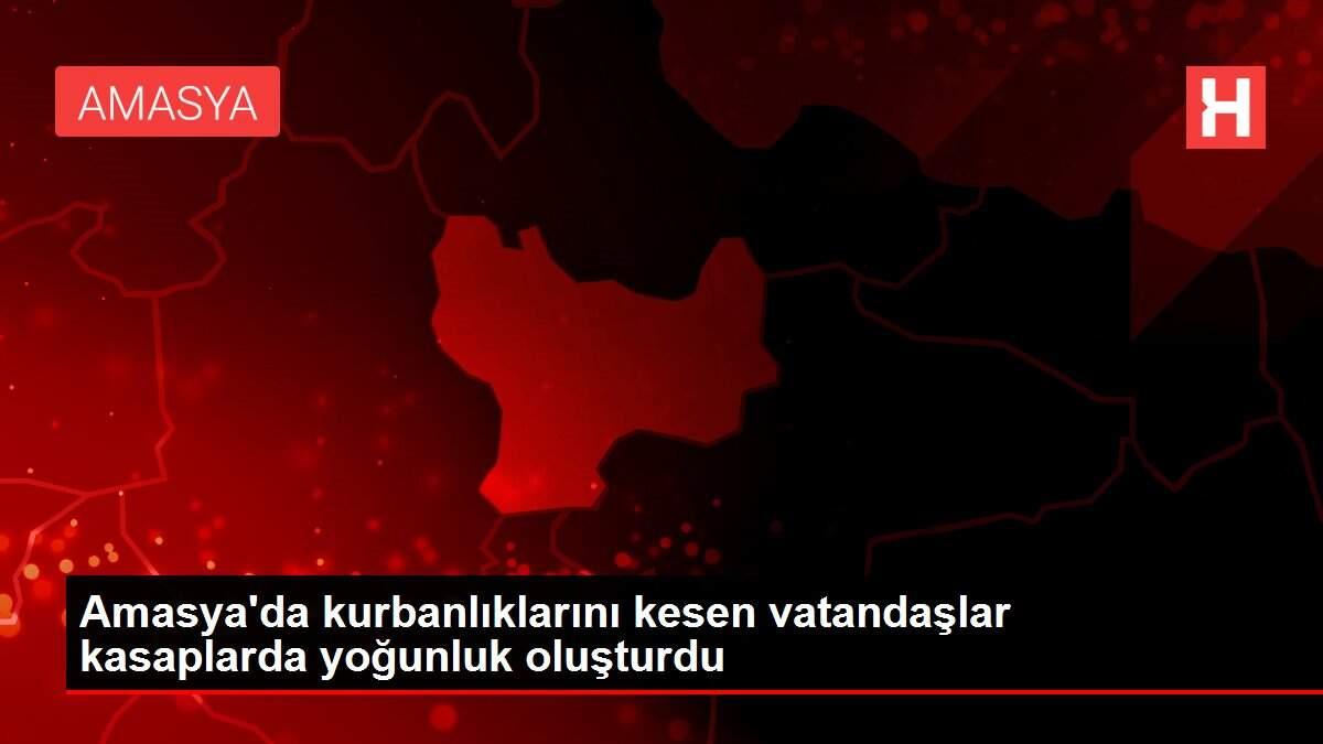Amasya'da kurbanlıklarını kesen vatandaşlar kasaplarda yoğunluk oluşturdu Amasya'da kurbanlıklarını kesen vatandaşlar kasaplarda yoğunluk oluşturdu
