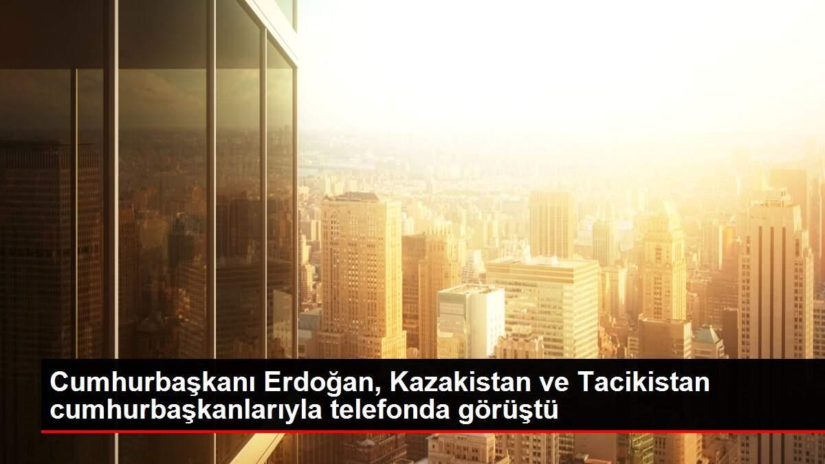 Cumhurbaşkanı Erdoğan, Kazakistan ve Tacikistan cumhurbaşkanlarıyla telefonda görüştü Cumhurbaşkanı Erdoğan, Kazakistan ve Tacikistan cumhurbaşkanlarıyla telefonda görüştü