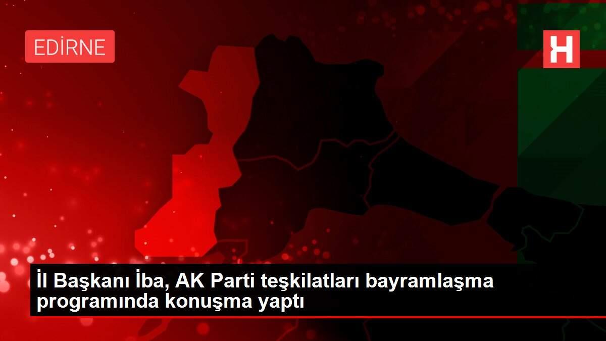İl Başkanı İba, AK Parti teşkilatları bayramlaşma programında konuşma yaptı İl Başkanı İba, AK Parti teşkilatları bayramlaşma programında konuşma yaptı