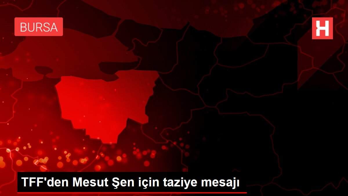 TFF'den Mesut Şen için taziye mesajı