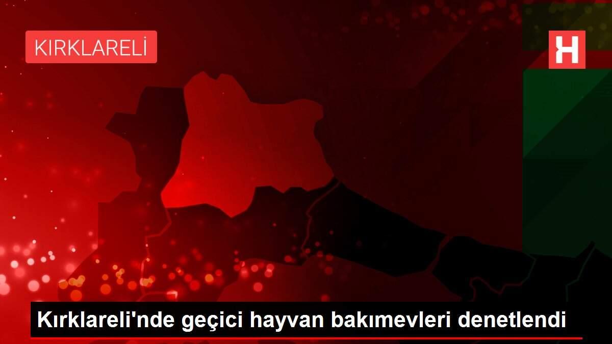 Kırklareli'nde geçici hayvan bakımevleri denetlendi
