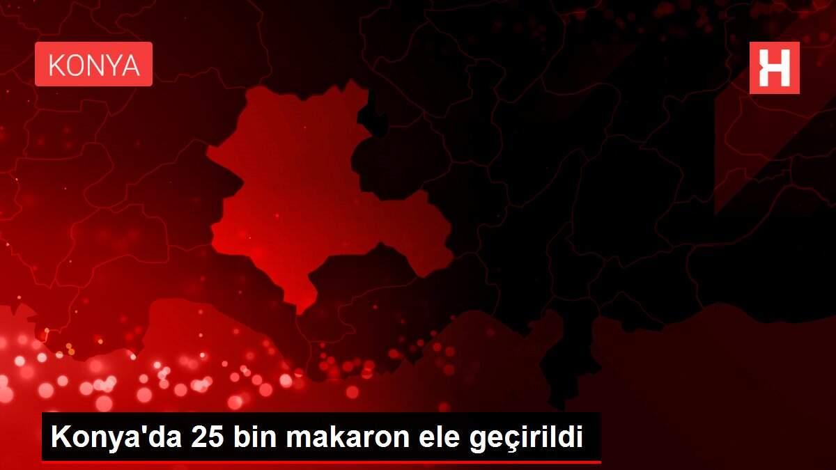 Konya'da 25 bin makaron ele geçirildi