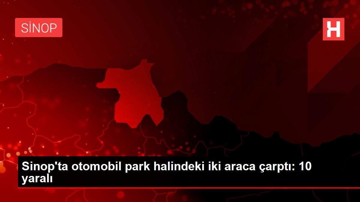 Sinop'ta otomobil park halindeki iki araca çarptı: 10 yaralı Sinop'ta otomobil park halindeki iki araca çarptı: 10 yaralı
