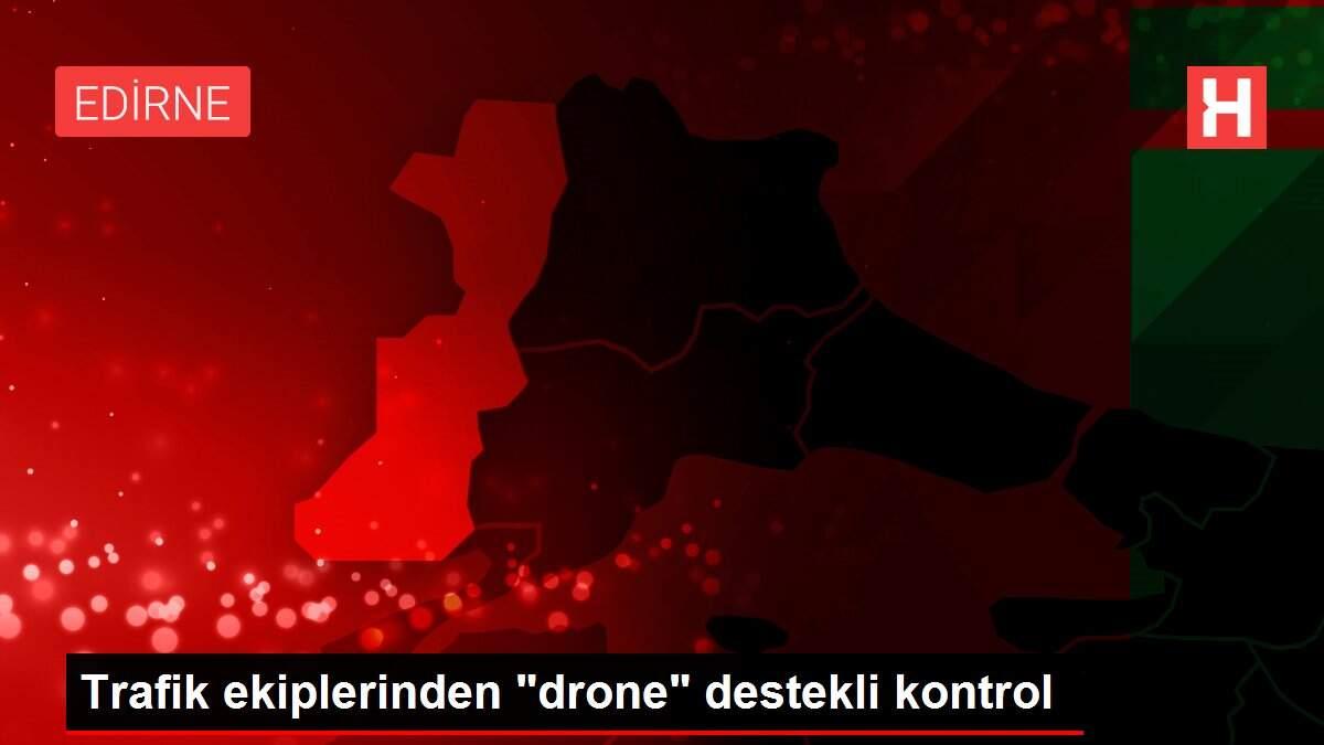 Trafik ekiplerinden 'drone' destekli kontrol