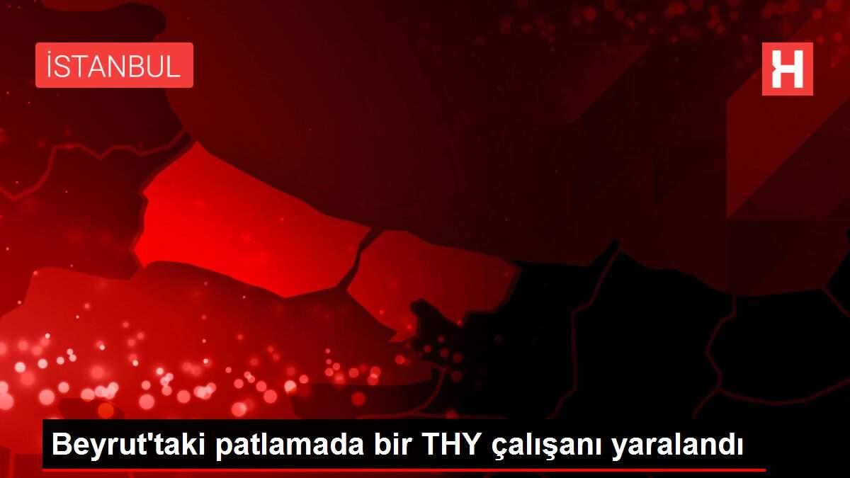 Beyrut'taki patlamada bir THY çalışanı yaralandı Beyrut'taki patlamada bir THY çalışanı yaralandı