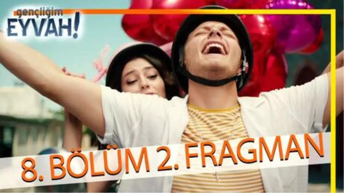 Gençliğim Eyvah 8. Bölüm 2. Fragmanı
