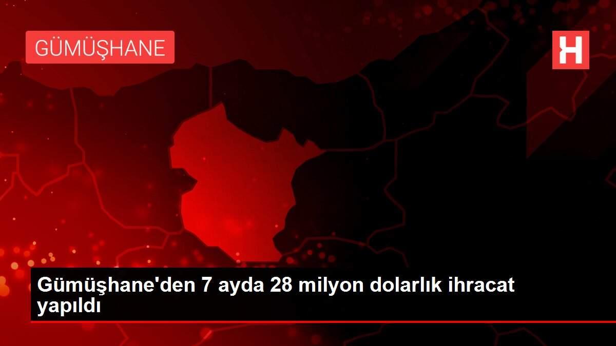 Gümüşhane'den 7 ayda 28 milyon dolarlık ihracat yapıldı