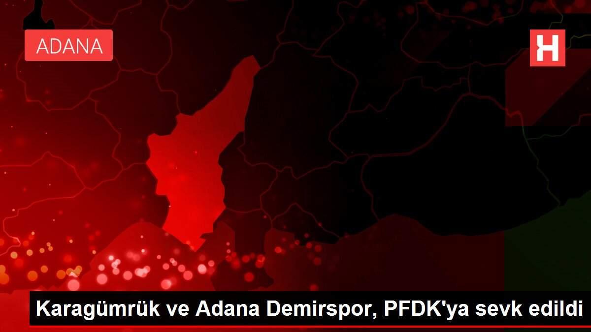 Karagümrük ve Adana Demirspor, PFDK'ya sevk edildi