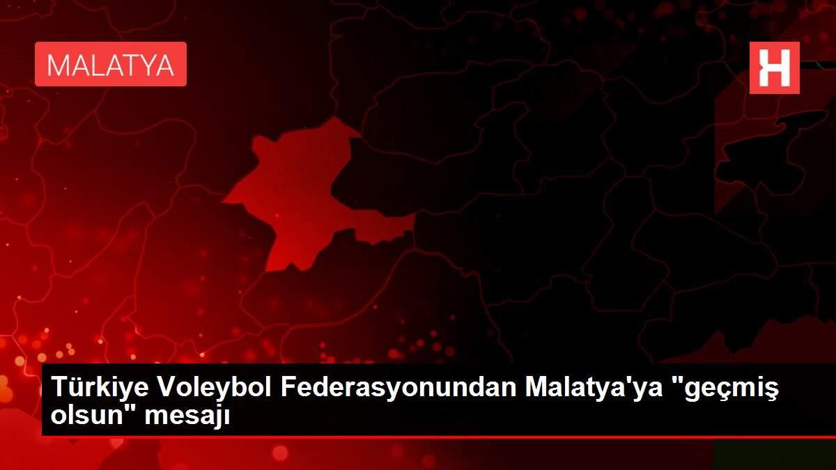 Türkiye Voleybol Federasyonundan Malatya'ya 'geçmiş olsun' mesajı