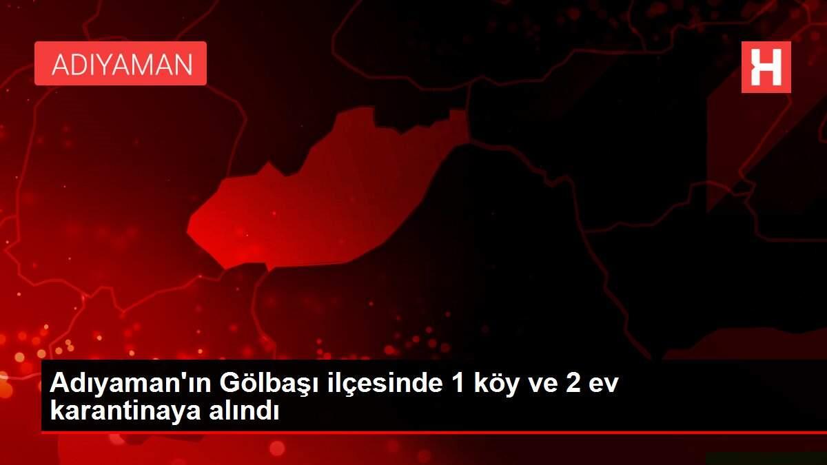 Adıyaman'ın Gölbaşı ilçesinde 1 köy ve 2 ev karantinaya alındı Adıyaman'ın Gölbaşı ilçesinde 1 köy ve 2 ev karantinaya alındı