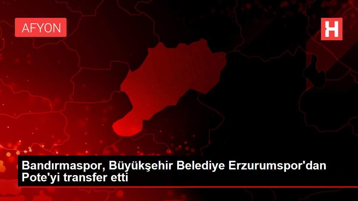 Bandırmaspor, Büyükşehir Belediye Erzurumspor'dan Pote'yi transfer etti Bandırmaspor, Büyükşehir Belediye Erzurumspor'dan Pote'yi transfer etti