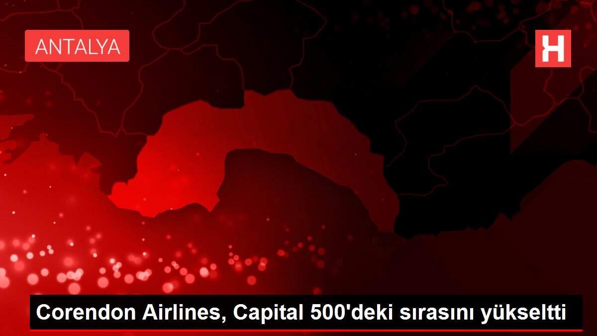 Son dakika! Corendon Airlines, Capital 500'deki sırasını yükseltti Son dakika! Corendon Airlines, Capital 500'deki sırasını yükseltti